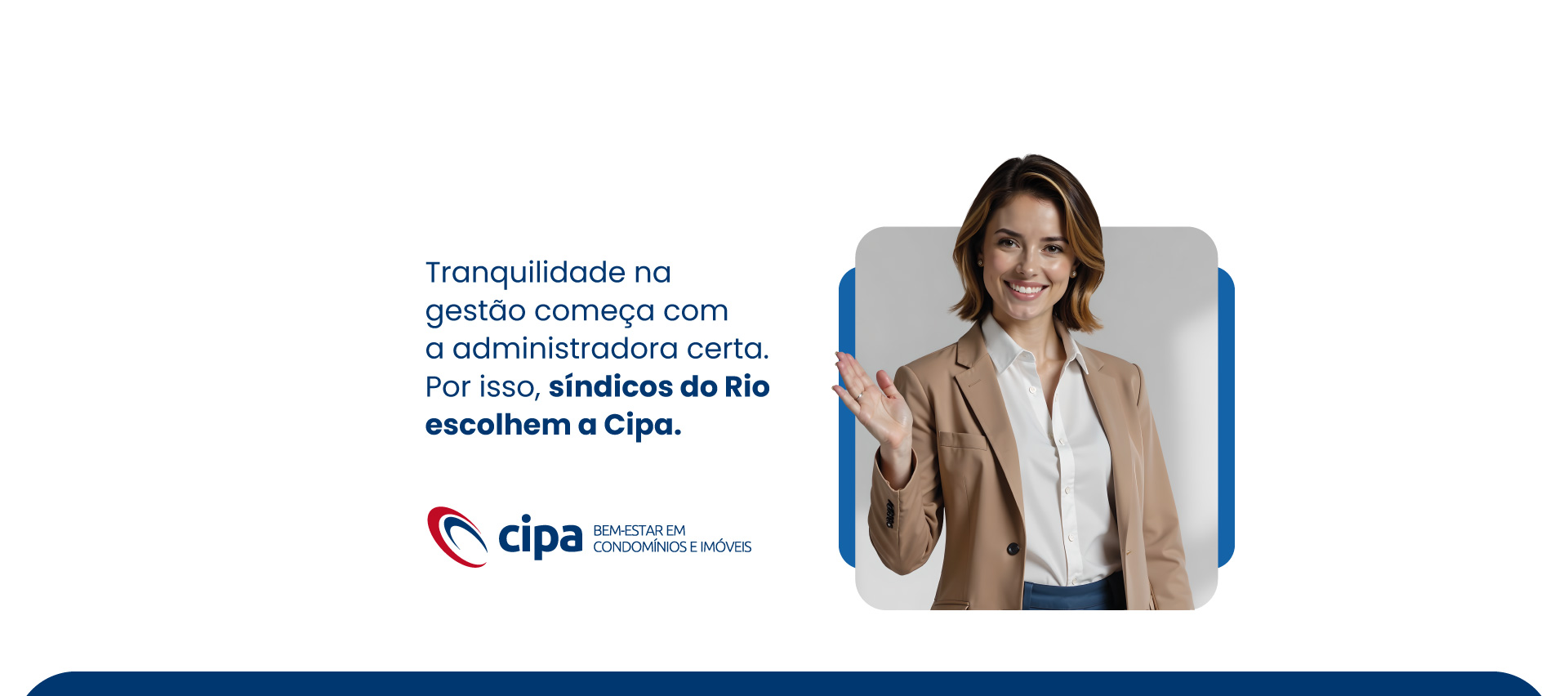 Tranquilidade na gestão começa com a administradora certa. Por isso, síndicos do Rio escolhem a Cipa.